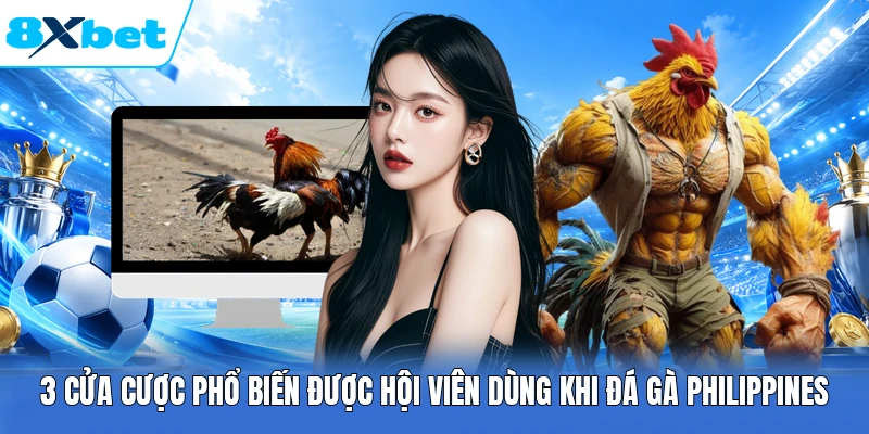 3 Cửa cược phổ biến được hội viên dùng khi đá gà Philippines