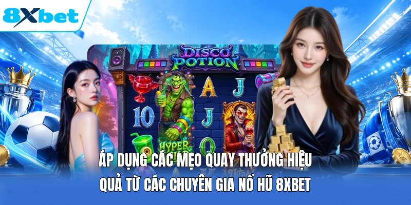 Áp dụng các mẹo quay thưởng hiệu quả từ các chuyên gia nổ hũ 8XBET