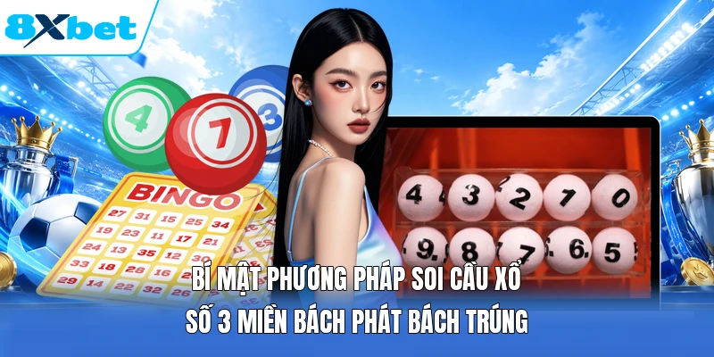Bí Mật Phương Pháp Soi Cầu Xổ Số 3 Miền Bách Phát Bách Trúng