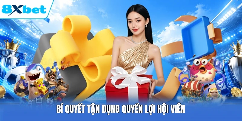 Bí quyết tận dụng quyền lợi hội viên