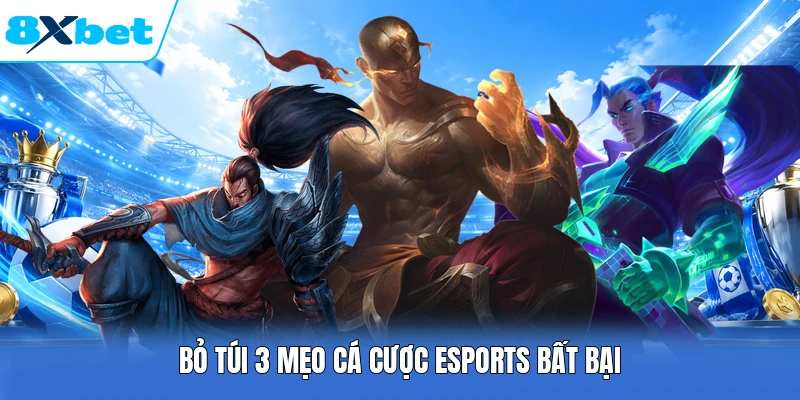 Bỏ túi 3 mẹo cá cược Esports bất bại