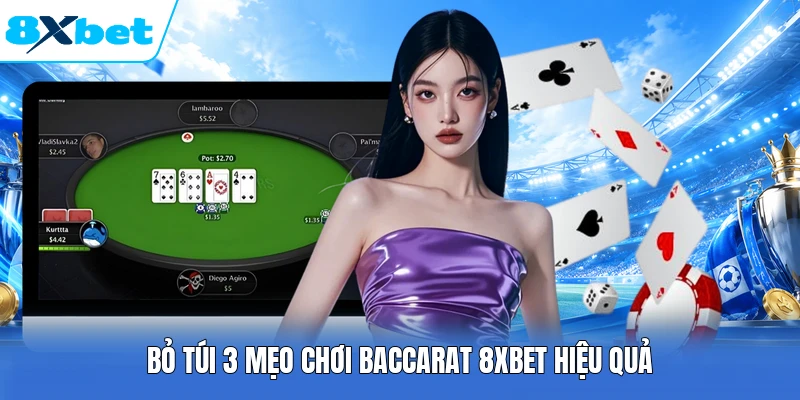 Bỏ túi 3 mẹo chơi Baccarat 8XBET hiệu quả