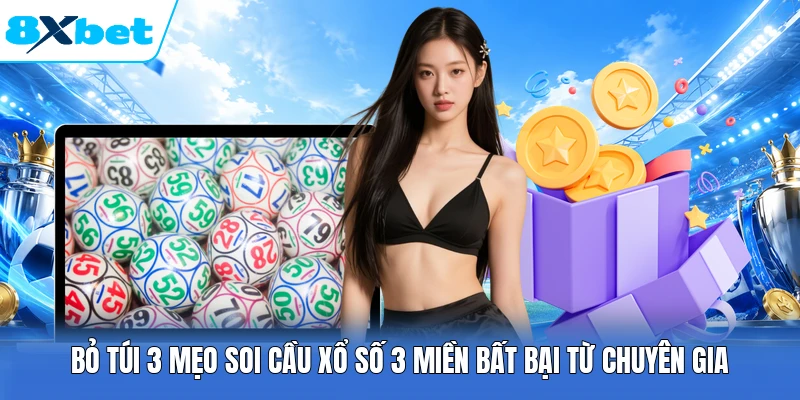 Bỏ túi 3 mẹo soi cầu xổ số 3 miền bất bại từ chuyên gia