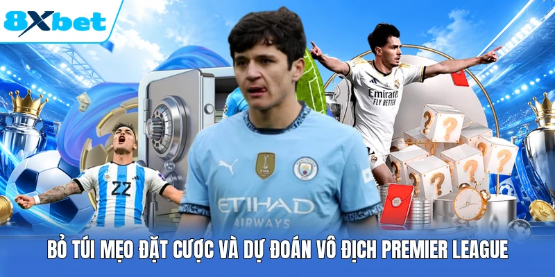Bỏ túi mẹo đặt cược và dự đoán vô địch Premier League