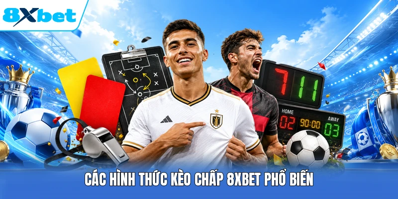 Các hình thức kèo chấp 8XBET phổ biến