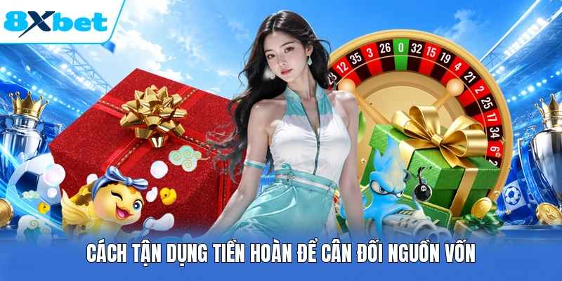 Cách tận dụng tiền hoàn để cân đối nguồn vốn
