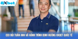 CEO Bùi Tuấn Anh Và Hành Trình Định Hướng 8XBET Quốc Tế