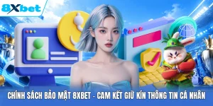 Chính Sách Bảo Mật 8XBET – Cam Kết Giữ Kín Thông Tin Cá Nhân
