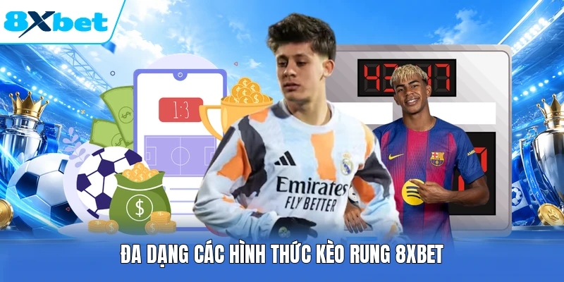 Đa dạng các hình thức kèo rung 8XBET
