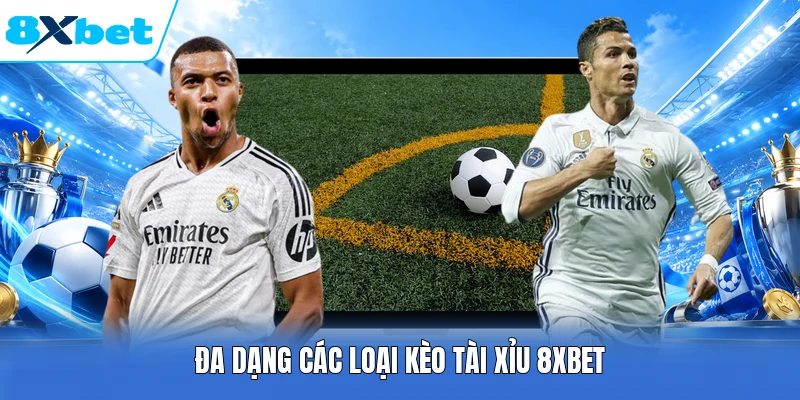 Đa dạng các loại kèo tài xỉu 8XBET