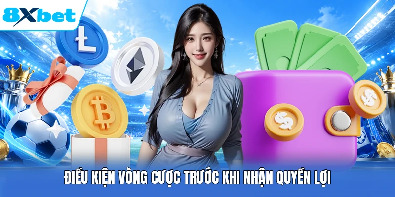 Điều kiện vòng cược trước khi nhận quyền lợi