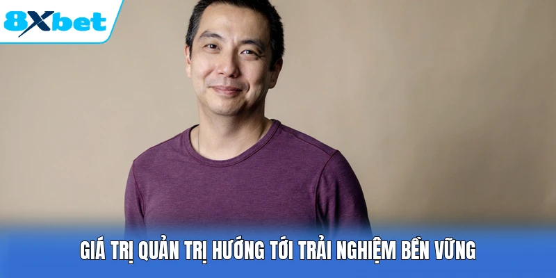Giá trị quản trị hướng tới trải nghiệm bền vững
