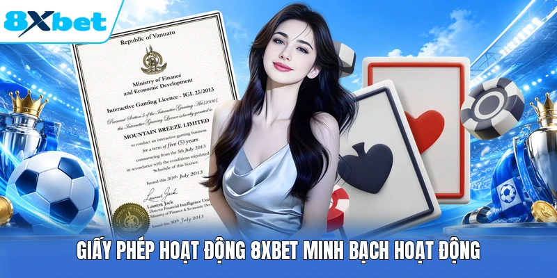 Giấy phép hoạt động 8XBET minh bạch hoạt động