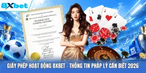 Giấy Phép Hoạt Động 8XBET - Thông Tin Pháp Lý Cần Biết 2026