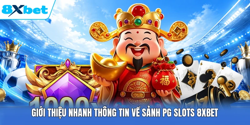 Giới thiệu nhanh thông tin về sảnh PG slots 8XBET