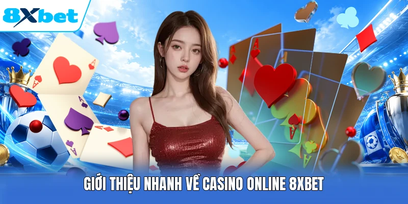 Giới thiệu nhanh về Casino online 8XBET
