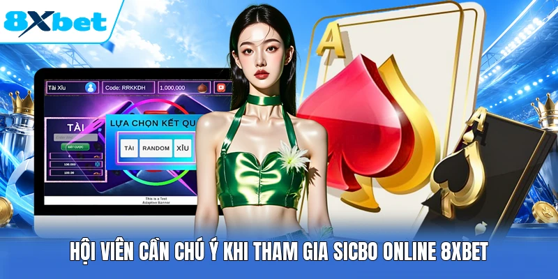 Hội viên cần chú ý khi tham gia Sicbo Online 8XBET