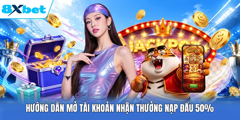 Hướng dẫn mở tài khoản nhận thưởng nạp đầu 50%