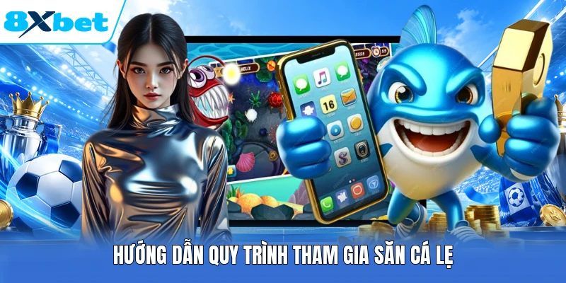 Hướng dẫn quy trình tham gia săn cá lẹ