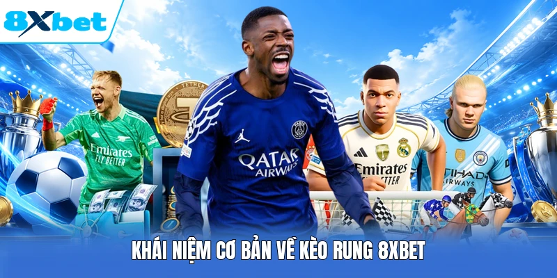 Khái niệm cơ bản về kèo rung 8XBET