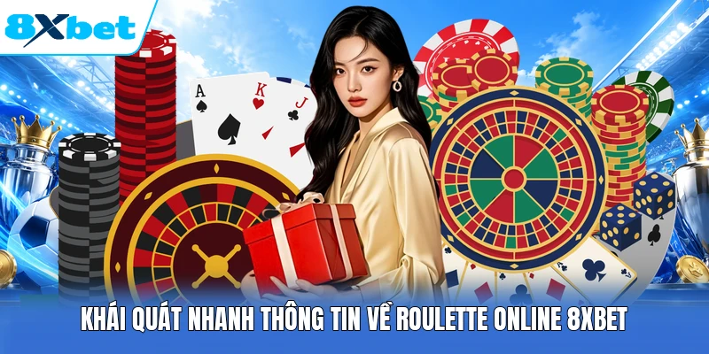 Khái quát nhanh thông tin về Roulette Online 8XBET