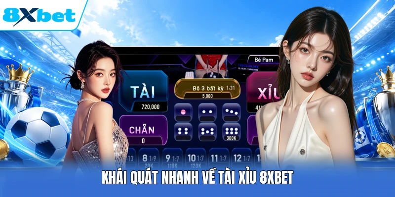Khái quát nhanh về tài xỉu 8XBET