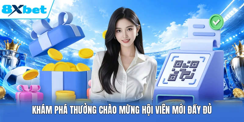 Khám phá thưởng chào mừng hội viên mới đầy đủ