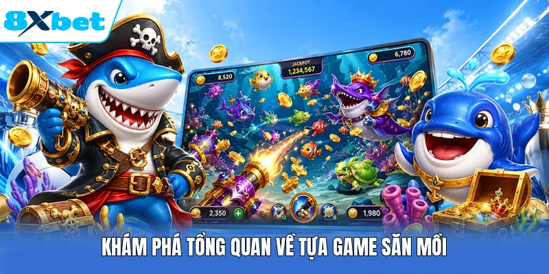 Khám phá tổng quan về tựa game săn mồi