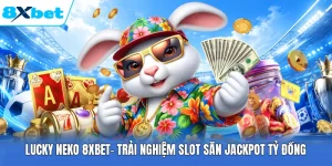 Lucky Neko 8XBET| Trải Nghiệm Slot Săn Jackpot Tỷ Đồng