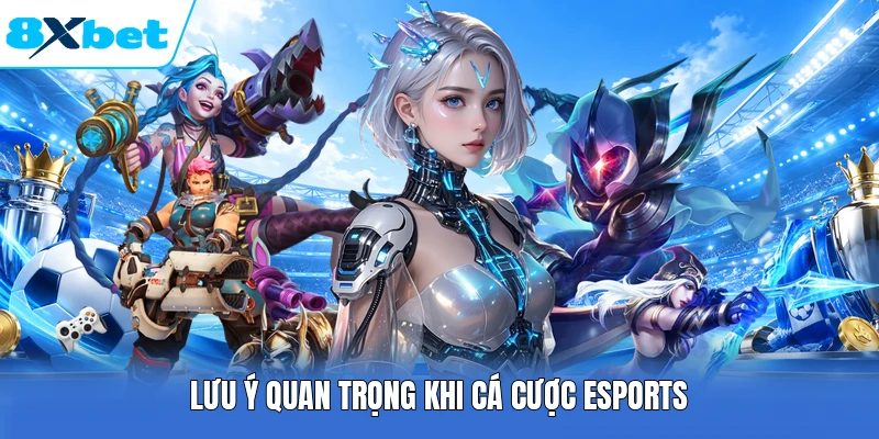 Lưu ý quan trọng khi cá cược Esports