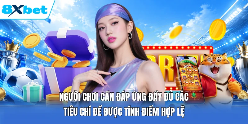Người chơi cần đáp ứng đầy đủ các tiêu chí để được tính điểm hợp lệ