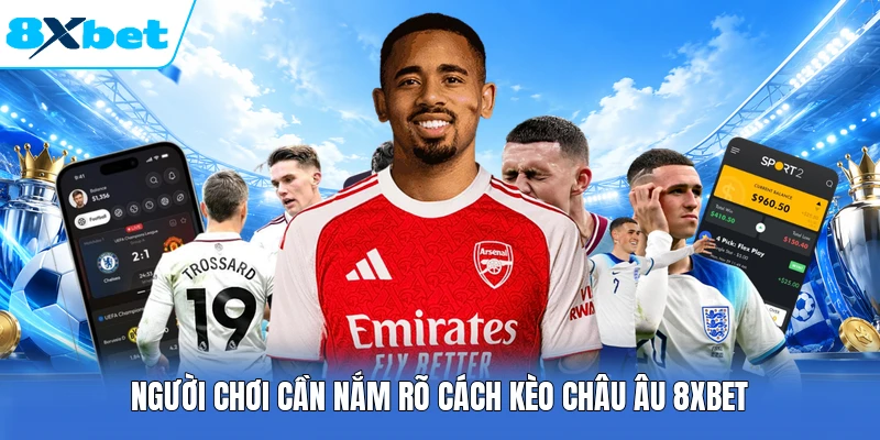 Người chơi cần nắm rõ cách kèo châu Âu 8XBET