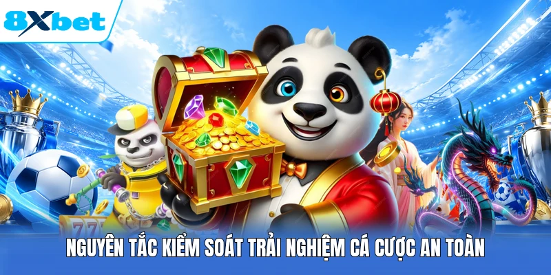 Nguyên tắc kiểm soát trải nghiệm cá cược an toàn