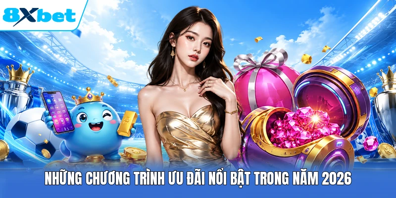 Những chương trình ưu đãi nổi bật trong năm 2026