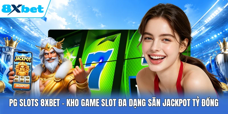 PG Slots 8XBET - Kho Game Slot Đa Dạng Săn Jackpot Tỷ Đồng