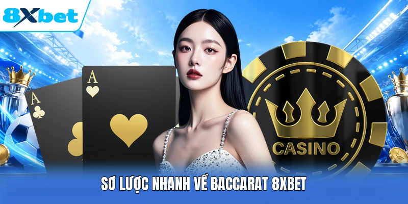 Sơ lược nhanh về Baccarat 8XBET