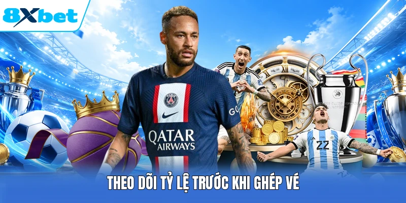 Theo dõi tỷ lệ trước khi ghép vé