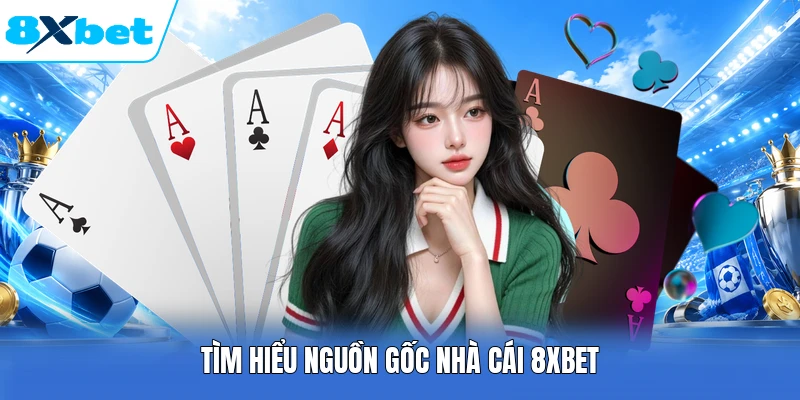 Tìm hiểu nguồn gốc nhà cái 8XBET