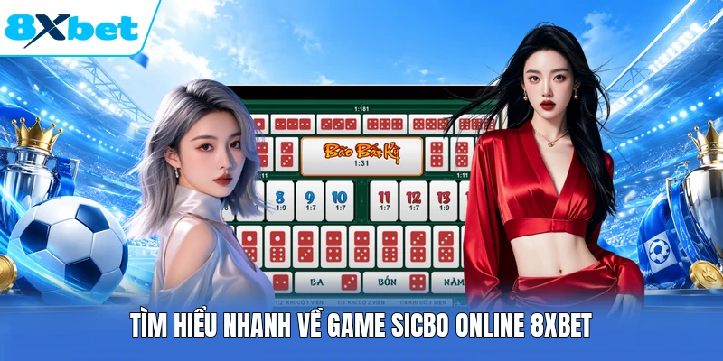 Tìm hiểu nhanh về game Sicbo Online 8XBET