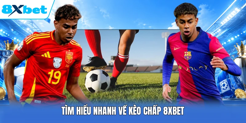 Tìm hiểu nhanh về kèo chấp 8XBET