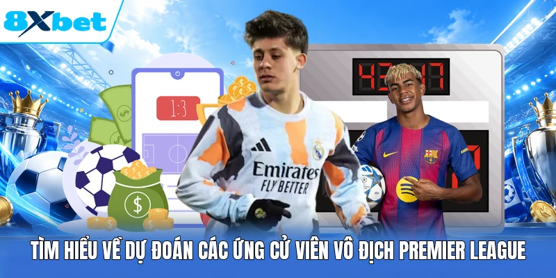 Tìm hiểu về dự đoán các ứng cử viên vô địch Premier League