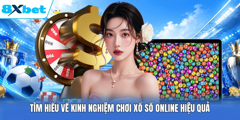 Tìm hiểu về kinh nghiệm chơi xổ số online hiệu quả