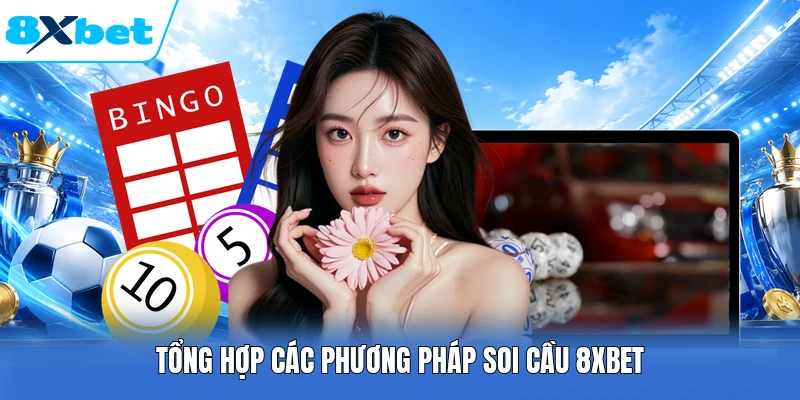 Tổng hợp các phương pháp soi cầu 8XBET