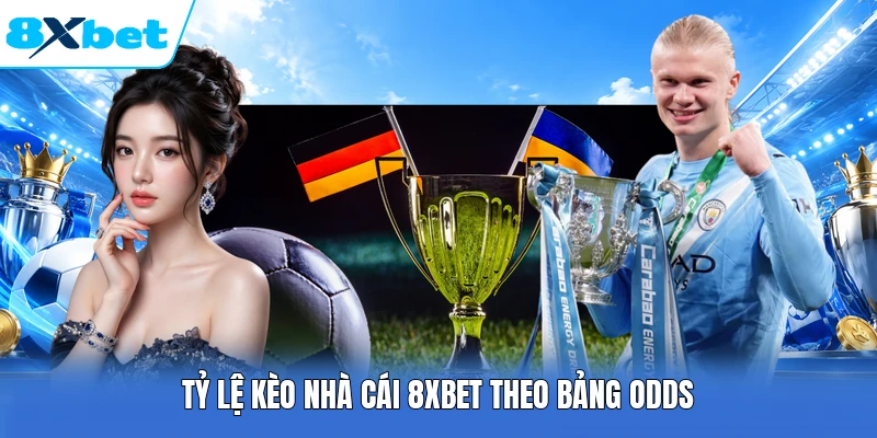 Tỷ lệ kèo nhà cái 8XBET theo bảng odds