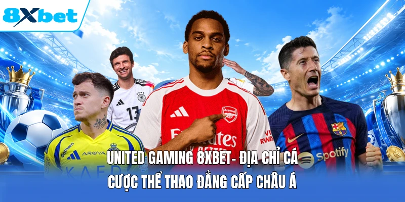 United Gaming 8XBET| Địa Chỉ Cá Cược Thể Thao Đẳng Cấp Châu Á