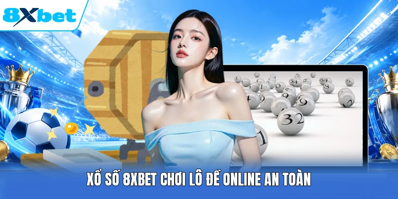 Xổ số 8XBET chơi lô đề online an toàn